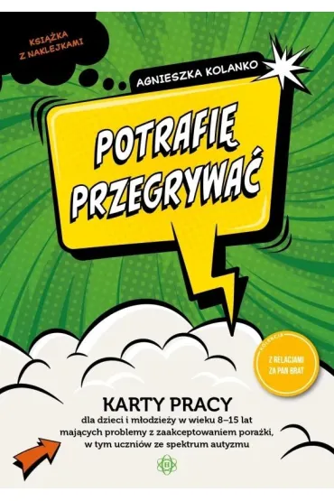 Potrafi� przegrywa� karty pracy dla dzieci i m�odzie�y w wieku 8-15 lat maj�cych problemy z zaakceptowaniem pora�ki w tym uczni�w ze spektrum autyzmu - Agnieszka  Kolanko