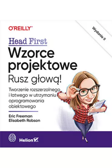 Wzorce projektowe. Rusz g�ow�! Tworzenie rozszerzalnego i �atwego w utrzymaniu oprogramowania obiektowego - Eric Freeman, Elisabeth Robson