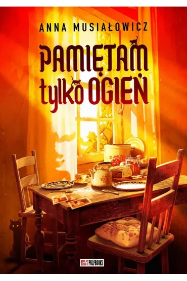 Pami�tam tylko ogie� - Anna Musia�owicz