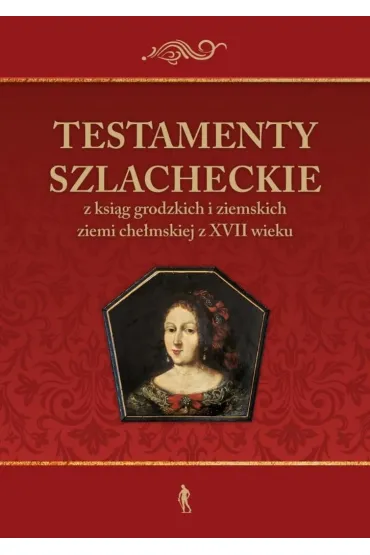 Testamenty szlacheckie - Pawe� Klint, Konrad  Rzemieniecki, Julia Pomian