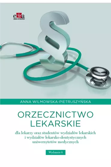 Orzecznictwo lekarskie dla lekarzy oraz student�w wydzia��w lekarskich i wydzia��w lekarsko-dentystycznych uniwersytet�w medycznych - Anna Wilmowska-Pietruszy�ska