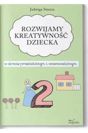 Rozwijamy kreatywno�� dziecka w okresie przedszkolnym i wczesnoszkolnym Klasa 2 - Jadwiga Stasica