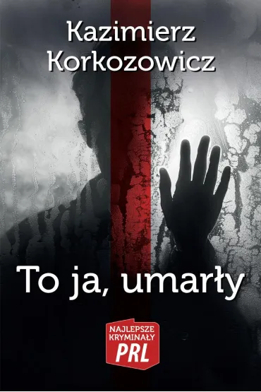 Najlepsze krymina�y PRL.To ja, umar�y - Kazimierz Korkozowicz