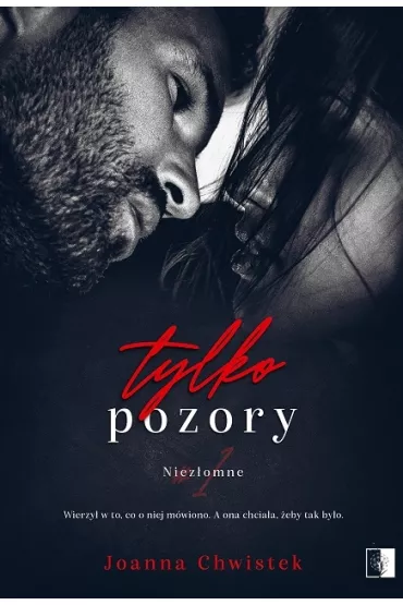 Tylko pozory. Niez�omne. Tom 1 - Joanna Chwistek
