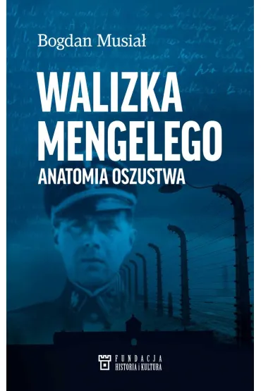 Walizka Mengelego. Anatomia oszustwa - Bogdan Musia�