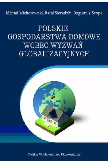 Polskie gospodarstwa domowe wobec wyzwa� globalizacyjnych. Wybrane problemy - B Szopa, M Michorowski, R Sieradzki