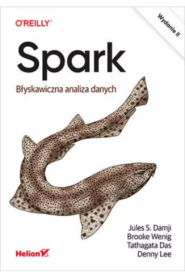 Spark. B�yskawiczna analiza danych. Wydanie II - Brooke Wenig, Tathagata Das, Jules S. Damji, Denny Lee