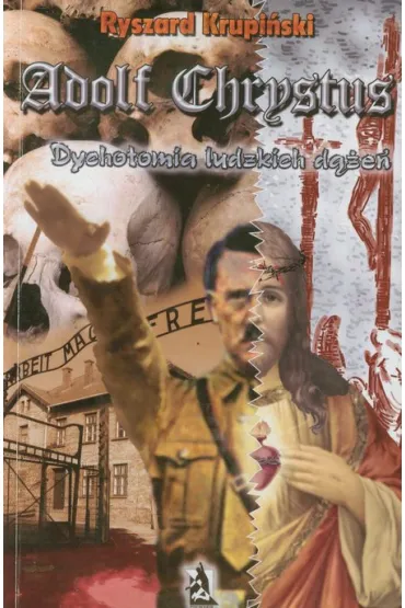 Adolf Chrystus. Dychotomia ludzkich d��e� - Ryszard Krupi�ski