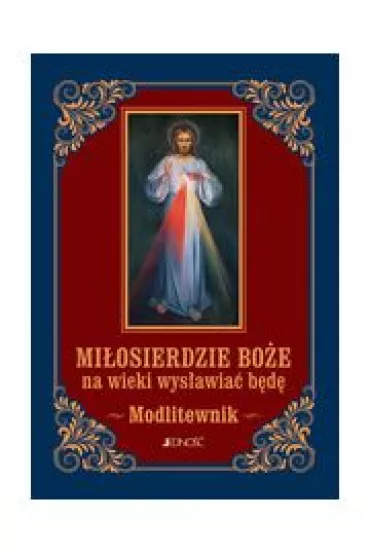Mi�osierdzie Bo�e na wieki wys�awia� b�d�. Modlitewnik - Zbigniew Sobolewski