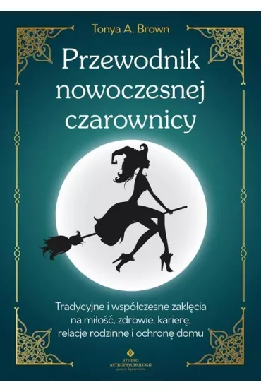 Przewodnik nowoczesnej czarownicy - Tonya A. Brown