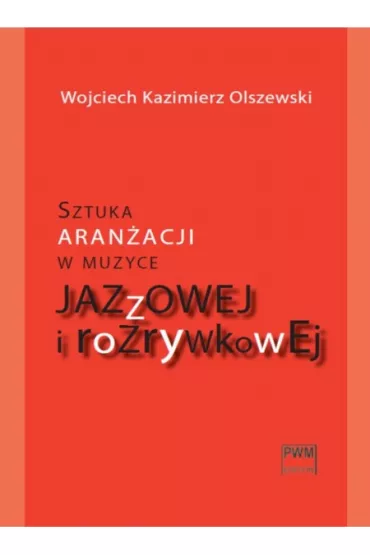 Sztuka aran�acji w muzyce jazzowej i rozrywkowej + cd - Wojciech Kazimierz Olszewski