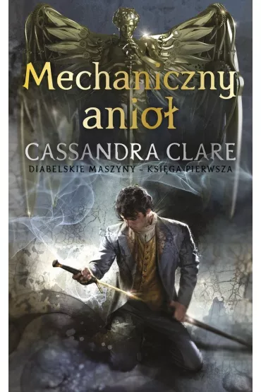 Mechaniczny anio�. Diabelskie maszyny. Tom 1 - Cassandra Clare