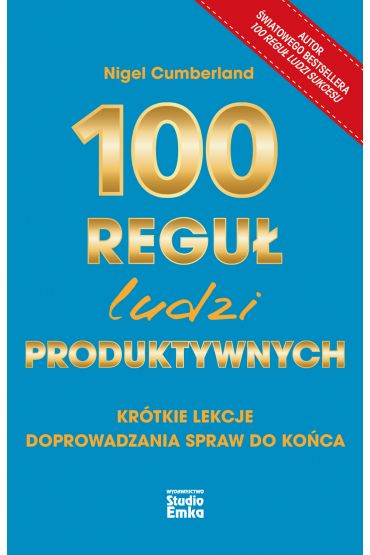 100 reguł ludzi produktywnych. Krótkie lekcje doprowadzania spraw do końca