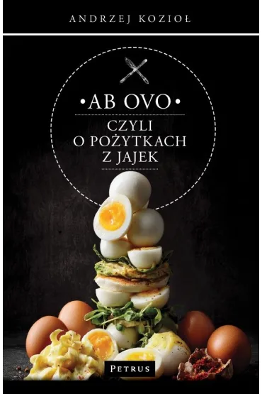 Ab ovo czyli o po�ytkach z jajek - Andrzej Kozio�