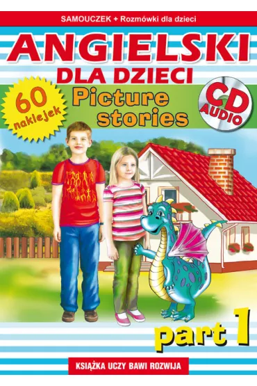Angielski dla dzieci. Picture stories. Part 1. Samouczek + rozm�wki (gratis naklejki i p�yta CD-AUDIO)