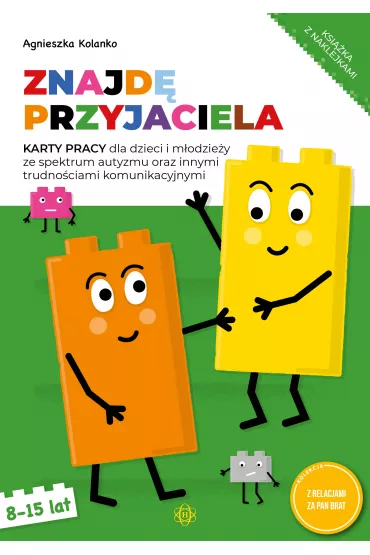 Znajd przyjaciela. Karty pracy dla dzieci i modziey ze spektrum autyzmu oraz innymi trudnociami komunikacyjnymi - Agnieszka  Kolanko