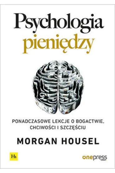 Psychologia pieni�dzy. Ponadczasowe lekcje o bogactwie, chciwo�ci i szcz�ciu - Morgan  Housel