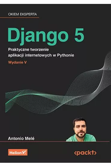Django 5. Praktyczne tworzenie aplikacji internetowych w Pythonie - Antonio Mele