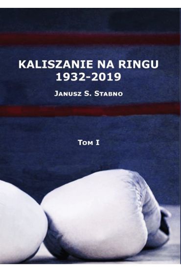 Kaliszanie na ringu 1932-2019 Tom 1