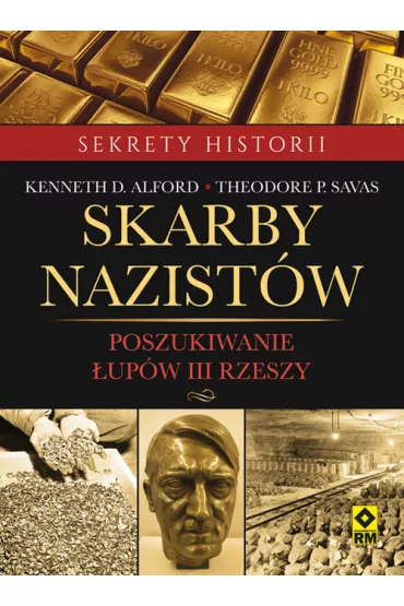 Skarby nazist�w. poszukiwanie �up�w III rzeszy - Kenneth D Alford
