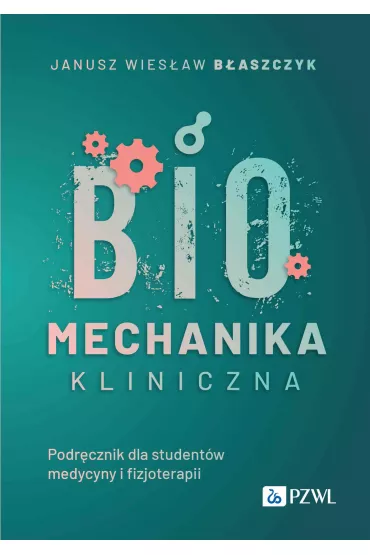 Biomechanika kliniczna - Janusz Wies�aw B�aszczyk