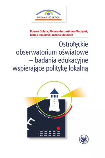 Ostro��ckie obserwatorium o�wiatowe - badanie edukacyjne wspiraj�ce polityk� lokaln� - Roman Dolata, Marek  Smulczyk, Aleksandra Jasi�ska-Maci��ek, Joanna Stelmach