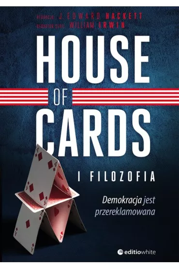 House of Cards i filozofia. Demokracja jest przereklamowana * - Edward J Hackett