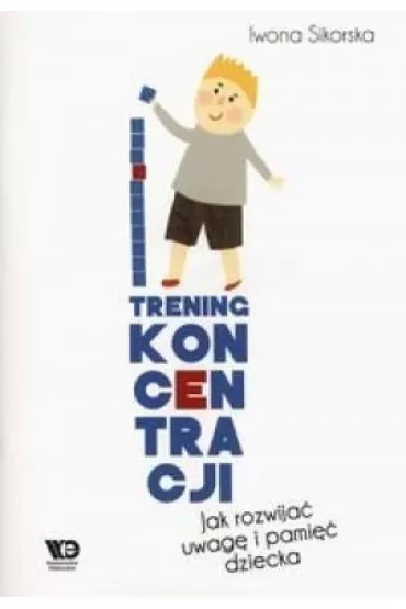 Trening koncentracji Jak rozwija� uwag� i pami�� dziecka - Iwona Sikorska