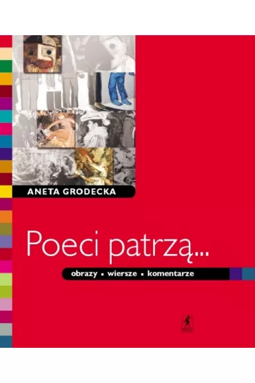 Poeci patrz�... Obrazy, wiersze, komentarze - Aneta Grodecka