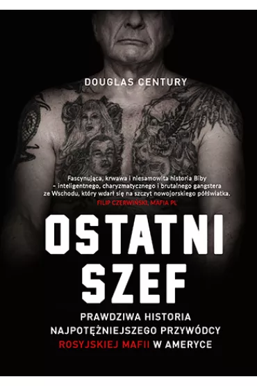 Ostatni szef. Prawdziwa historia najpot�niejszego przyw�dcy rosyjskiej mafii w Ameryce - Douglas Century