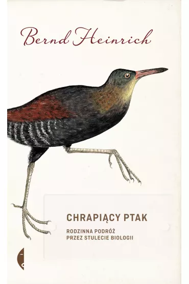Chrapi�cy ptak. Rodzinna podr� przez stulecie biologii - Bernd Heinrich