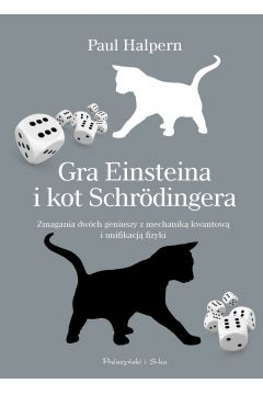 Gra W koci Einsteina i kot schrodingera zmagania dwch wielkich uczonych z nieoznacznoci kwantow
