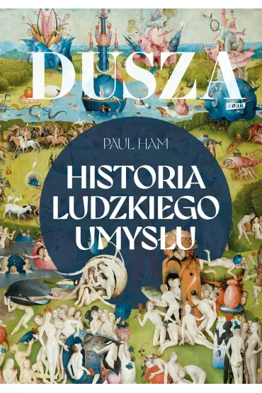 Dusza. Historia ludzkiego umys�u - Paul Ham