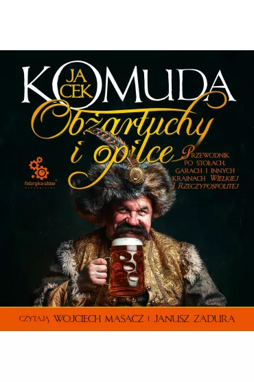 Audiobook Obartuchy i opilce. Przewodnik po stoach, garach i innych krainach wielkiej I Rzeczypospolitej mp3 - Jacek Komuda