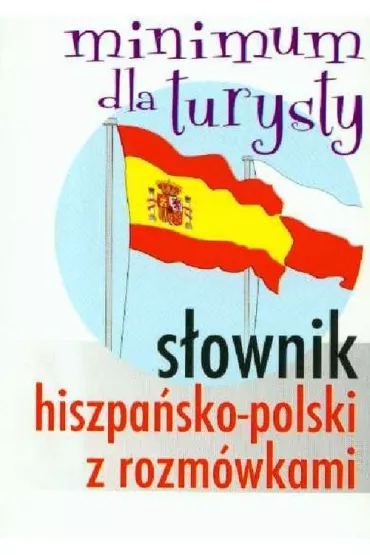 S�ownik hiszpa�sko- polskiz rozm�wkami. Minimum dla turysty