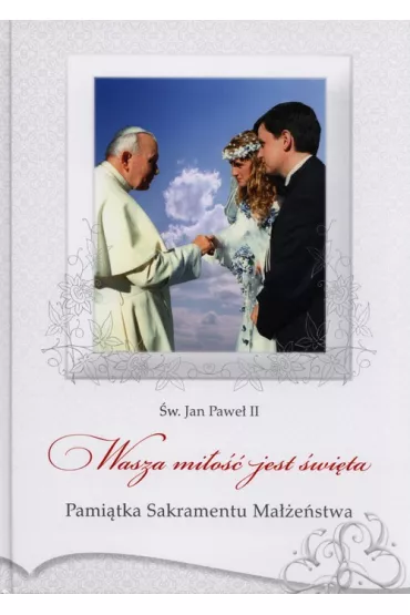 Pami�tka sakramentu ma��e�stwa. Wasza mi�o��... - Jan Pawe� II