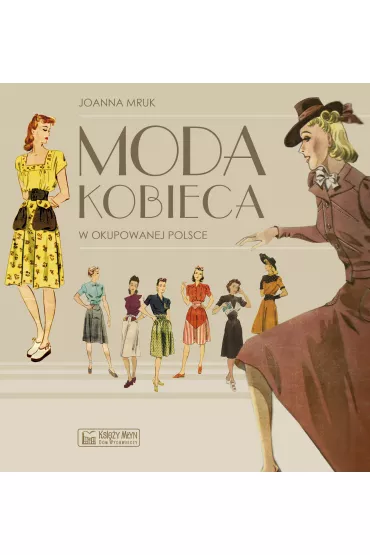 Moda kobieca w okupowanej Polsce - Joanna Mruk