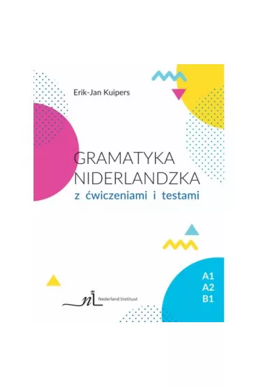 Gramatyka Niderlandzka z �wiczeniami i testami - Eric-Jan Kuipers