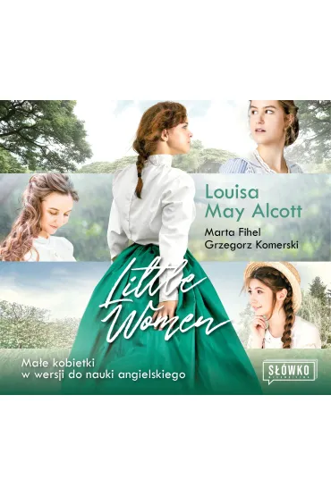 Audiobook Little Women. Ma�e Kobietki w wersji do nauki angielskiego mp3 - Louisa May Alcott, Marta Fihel, Grzegorz Komerski