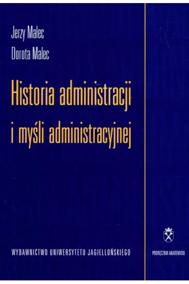 Historia administracji i my�li administracyjnej - Dorota Malec, Jerzy Malec