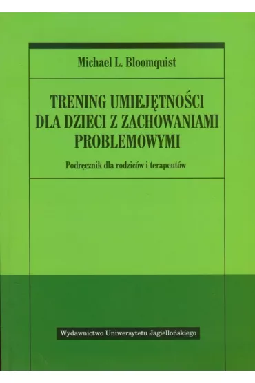 Trening umiej�tno�ci dla dzieci z zachowaniami problemowymi. Podr�cznik dla rodzic�w i terapeut�w - Michael Bloomquist