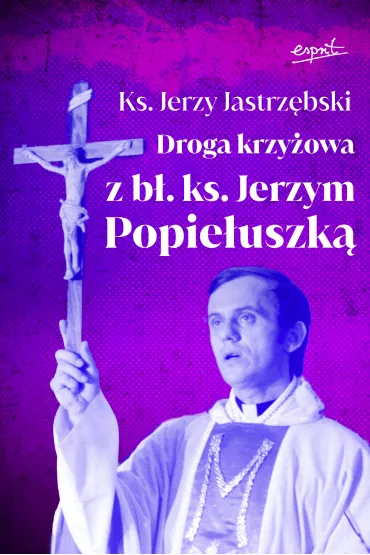 Droga krzy�owa z b�. ks. Jerzym Popie�uszk� - Jerzy Jastrz�bski