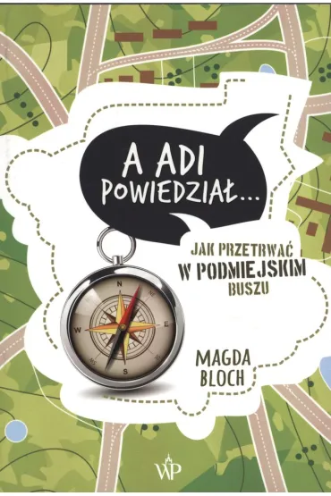 A Adi powiedzia�… Jak przetrwa� w podmiejskim buszu - Magda Bloch