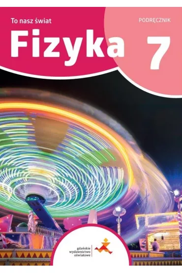 Fizyka 7. To nasz �wiat. Podr�cznik dla klasy si�dmej szko�y podstawowej - Iwona Szczepa�ska, Piotr Nie�urawski