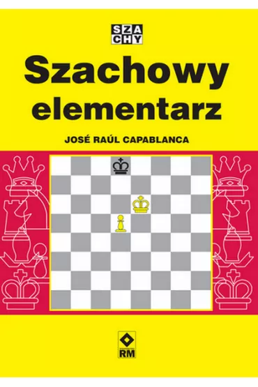 Szachowy elementarz - Capablanca Jose Raul