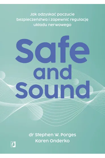 eBook Safe and Sound. Jak odzyska� poczucie bezpiecze�stwa i zapewni� regulacj� uk�adu nerwowego mobi epub - Stephen W. Porges, Karen Onderko
