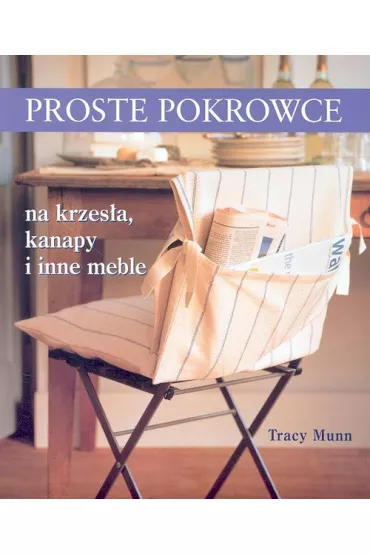 Proste pokrowce na krzes�a, kanapy i inne meble - Tracy Munn