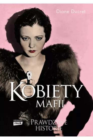 Kobiety mafii. Prawdziwe historie - Diane Ducret