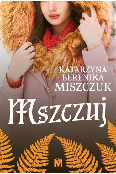 Mszczuj. Kwiat paproci. Tom 7 - Katarzyna Berenika Miszczuk