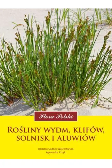 Flora Polski. Ro�liny wydm, klif�w, solnisk - Barbara Sudnik-W�jcikowska, Agnieszka Krzyk